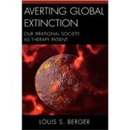 Averting Global Extinction Our Irrational Society as Therapy Patient