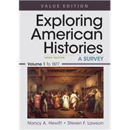 Exploring American Histories, Value Edition, Volume 1 A Survey