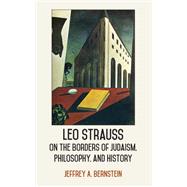 Leo Strauss on the Borders of Judaism, Philosophy, and History