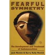 Fearful Symmetry: The Development and Treatment of Sadomasochism