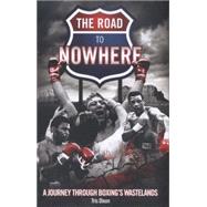 The Road to Nowhere A Journey Through Boxing's Wastelands