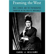 Framing the West Race, Gender, and the Photographic Frontier in the Pacific Northwest