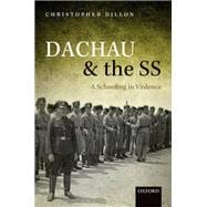 Dachau and the SS A Schooling in Violence