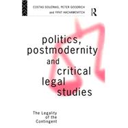 Politics, Postmodernity and Critical Legal Studies: The Legality of the Contingent