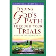 Finding God's Path Through Your Trials Growth and Study Guide