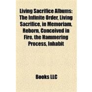 Living Sacrifice Albums : The Infinite Order, Living Sacrifice, in Memoriam, Reborn, Conceived in Fire, the Hammering Process, Inhabit