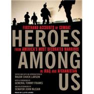 Heroes Among Us: Firsthand Accounts of Combat from America's Most Decorated Warriors in Iraq and Afghanistan