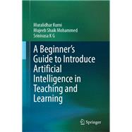 A Beginner's Guide to Introduce Artificial Intelligence in Teaching and Learning