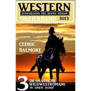 Western Dreierband 3013 - 3 dramatische Wildwestromane in einem Band!