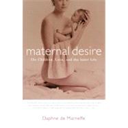 Maternal Desire : On Children, Love, and the Inner Life