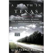 Death in Texas : A Story of Race, Murder, and  a Small Town's Struggle for Redemption