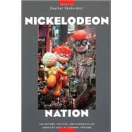 Nickelodeon Nation : The History, Politics, and Economics of America's Only TV Channel for Kids