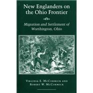 New Englanders on the Ohio Frontier : Migration and Settlement of Worthington, Ohio