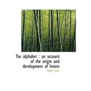 The Alphabet: An Account of the Origin and Development of Letters
