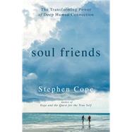 Soul Friends The Transforming Power of Deep Human Connection