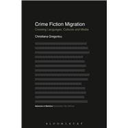 Crime Fiction Migration Crossing Languages, Cultures and Media