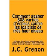Comment Gagner 808 Parties D'echecs Contre Les Logiciels De Tres Haut Niveau