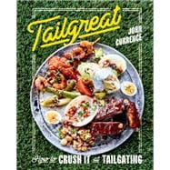 Tailgreat How to Crush It at Tailgating [A Cookbook]