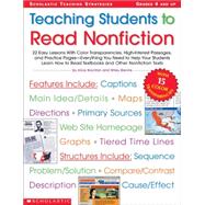 Teaching Students to Read Nonfiction: Grades 4 and Up 22 Easy Lessons With Color Transparencies, High-Interest Passages, and Practice Pages—Everything You Need to Help Your Students Learn How to Read Textbooks and Other Nonfiction Texts