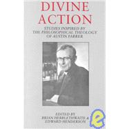 Divine Action : Studies Inspired by the Philosophical Theology of Austin Farrer