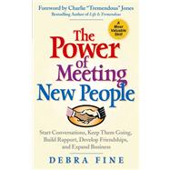The Power of Meeting New People: Start Conversations, Keep Them Going, Build Rapport, Develop Friendships, and Expand Business