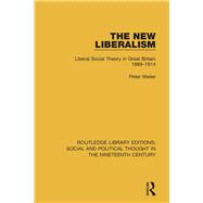 The New Liberalism: Liberal Social Theory in Great Britain, 1889-1914