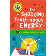 The Shocking Truth about Energy ... and how it shapes our world