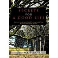 Secrets for A Good Life : Stay on Your Own Playing Field. Decide Before You Get Decided. Forget the Finish Line, Enjoy the Race, and Other...