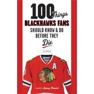 100 Things Blackhawks Fans Should Know and Do Before They Die
