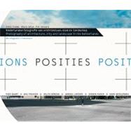 Posities/ Positions: Nederlandse Fotografie Van Architectuur, Stad en Landscap/ Photography of Architecture, City and Landscape in the Netherlands