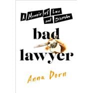 Bad Lawyer A Memoir of Law and Disorder