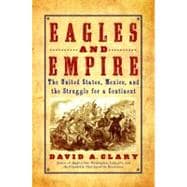 Eagles and Empire : The United States, Mexico, and the Struggle for a Continent