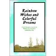 Rainbow Wishes and Colorful Dreams : A Self-Discovery Journal for Mothers and Daughters Celebrating Life