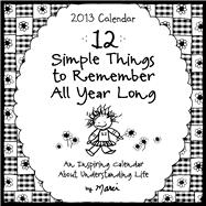 12 Simple Things to Remember All Year Long 2013 Calendar: An Inspiring Calendar About Understanding Life