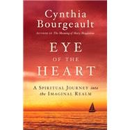 Eye of the Heart A Spiritual Journey into the Imaginal Realm