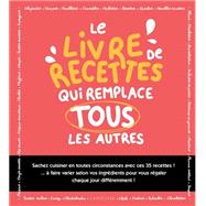 Le livre de recettes qui remplace tous les autres !
