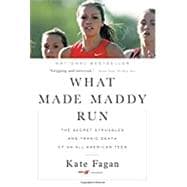 What Made Maddy Run The Secret Struggles and Tragic Death of an All-American Teen,9780316356527