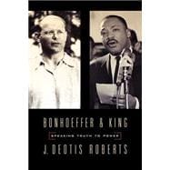 Bonhoeffer and King: Speaking Truth to Power