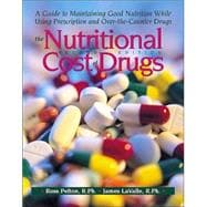 The Nutritional Cost of Drugs: A Guide to Maintaining Good Nutrition While Using Prescription and Over-the-Counter Drugs