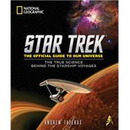 Star Trek The Official Guide to Our Universe The True Science Behind the Starship Voyages