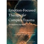 Emotion-Focused Therapy for Complex Trauma An Integrative Approach,9781433836527