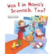 Was I in Mama's Stomach, Too?