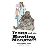 Jesus and the Howling Monster!