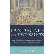 Landscape with Two Saints How Genovefa of Paris and Brigit of Kildare Built Christianity in Barbarian Europe
