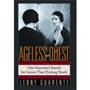 Ageless Quest One Scientist's Search for the Genes That Prolong Youth