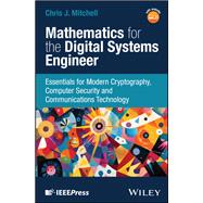 Mathematics for the Digital Systems Engineer Essentials for Modern Cryptography, Computer Security and Communications Technology,9781394396528