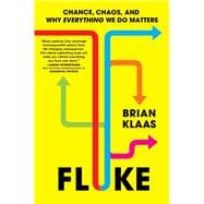 Fluke Chance, Chaos, and Why Everything We Do Matters