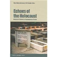 Echoes of the Holocaust Historical Cultures in Contemporary Europe