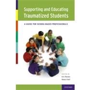 Supporting and Educating Traumatized Students A Guide for School-Based Professionals