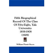 Fifth Biographical Record of the Class of Fifty-Eight, Yale University : 1858-1908 (1908)